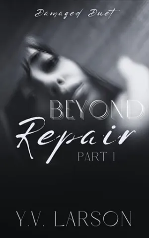 Beyond Repair, Part One (Damaged Duet #1)