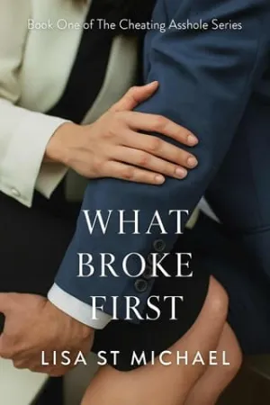 What Broke First (The Cheating A$$hole #1)