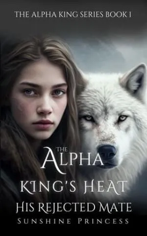 The Alpha King’s Heart: His Rejected Mate (The Alpha King #1)