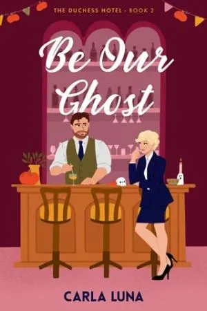 Be Our Ghost (The Duchess Hotel #2)