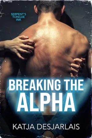 Breaking the Alpha (Serpent’s Tongue Ink #2)