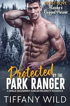 Protected by the Park Ranger (Frost Cove: Alaska’s Rugged Heroes #2)