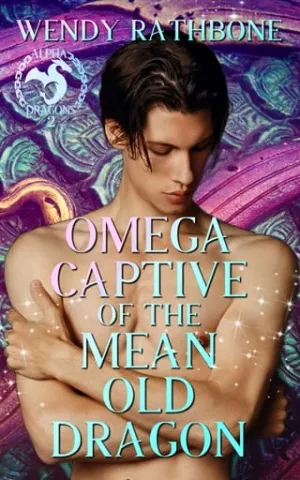 Omega Captive of the Mean Old Dragon (Alpha Dragons #2)