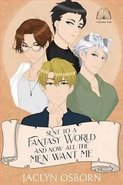 Sent To A Fantasy World and Now All the Men Want Me: Vol. 1