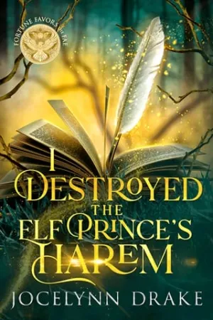 I Destroyed the Elf Prince’s Harem (Fortune Favors the Fae)