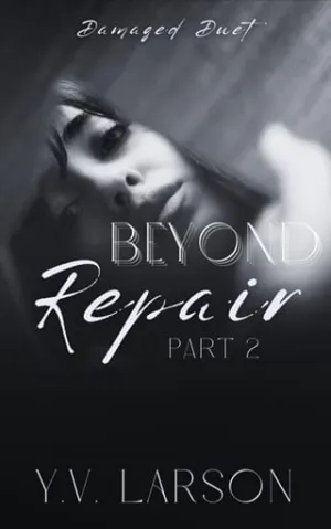 Beyond Repair, Part Two (Damaged Duet #2)