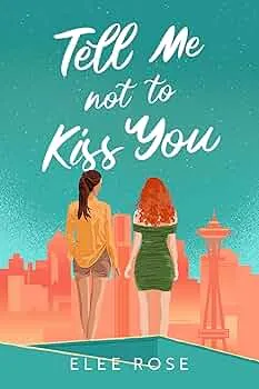 Tell Me Not To Kiss You (Sapphic In Seattle #1)