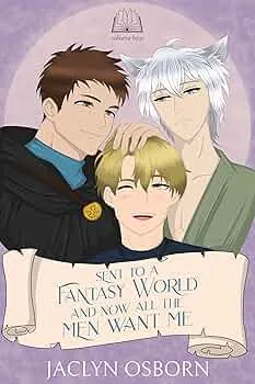 Sent To A Fantasy World and Now All the Men Want Me: Volume 4