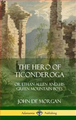The Hero of Ticonderoga; or, Ethan Allen and His Green Mountain Boys