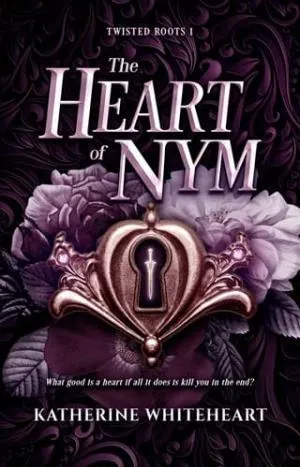 The Heart of Nym (The Twisted Roots Duology #1)