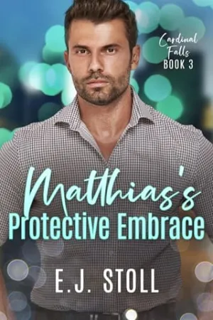 Matthias’s Protective Embrace (Cardinal Falls #3)