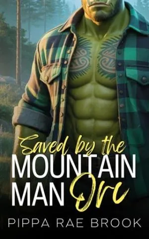 Saved By the Mountain Man Orc (The Men of Orc Mountain #1)
