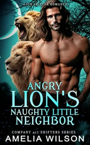Angry Lion’s Naughty Little Neighbor (Company 417 Shifters #60)