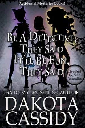 Be A Detective, They Said. It’ll Be Fun, They Said (An Accidental Detective Mystery #3)