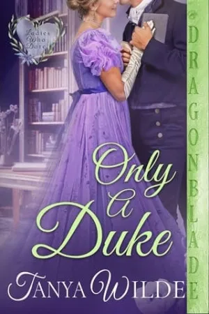 Only a Duke (Ladies Who Dare #6)