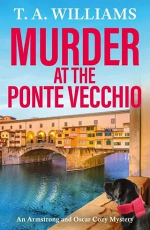 Murder at the Ponte Vecchio (Armstrong and Oscar Cozy Mystery #11)
