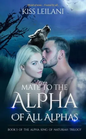 Mate to the Alpha Of All Alphas (The Alpha King of Naturiah Trilogy #3)
