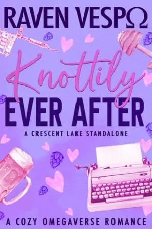 Knottily Ever After (Crescent Lake Cozy Omegaverse #1)
