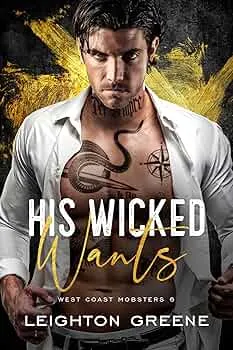 His Wicked Wants (West Coast Mobsters #6)